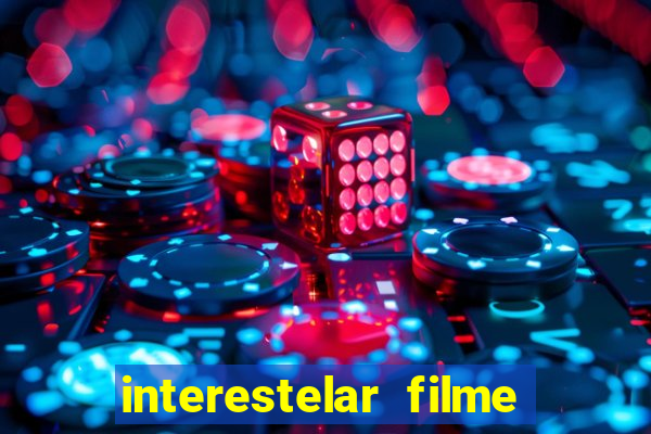 interestelar filme completo dublado